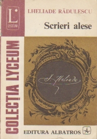 Scrieri alese - I. Heliade Radulescu (Colectia Lyceum)