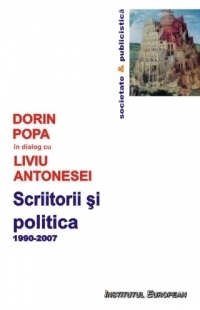 Scriitorii si politica,1990-2007. De la Iliescu la Basescu si retur