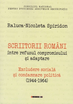 Scriitorii români între refuzul compromisului şi adaptare : excludere socială şi condamnare politică (1944-1964)