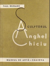 Sculptorul Anghel Chiciu 1883-1963