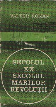 Secolul XX. Secolul marilor revolutii - Sinteze si perspective