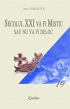 SECOLUL XXI VA FI MISTIC SAU NU VA FI DELOC