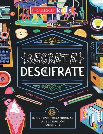 Secrete descifrate : interiorul extraordinar al lucrurilor obişnuite