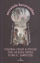 Secretele Bucurestilor, Volumul XVIII - Personaje ciudate si pitoresti care au scris istorie pe malul Dambovit