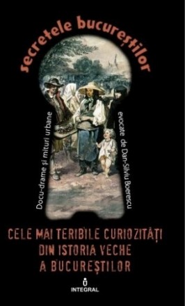 Secretele Bucurestilor, Volumul XXIV - Cele mai teribile curiozitati din istoria veche a Bucurestilor