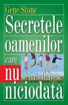 Secretele oamenilor care imbolnavesc niciodata