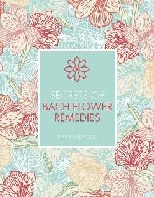 Secrets of Bach Flower Remedies