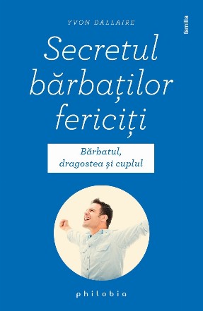 Secretul barbatilor fericiti. Barbatul, dragostea si cuplul