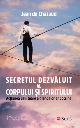 Secretul dezvaluit al corpului si spiritului.Actiunea uimitoare a glandelor endocrine