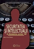 Securitatea intelectualii Romania anilor Documente