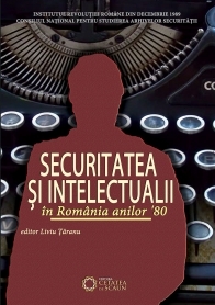 Securitatea si intelectualii in Romania anilor '80. Documente esentiale