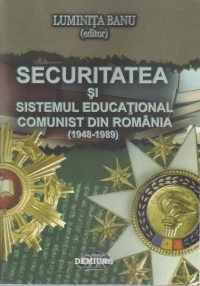 Securitatea si sistemul educational comunist din Romania (1948-1989)