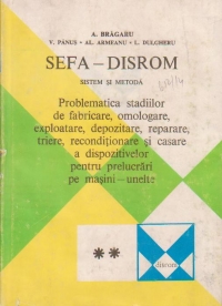 SEFA-DISROM Sistem si metoda. Volumul al II-lea, Problematica stadiilor de fabricare, omologare, exploatare, depozitare, reparare, triere, reconditionare si casare a dispozitivelor pentru prelucrari pe masini-unelte