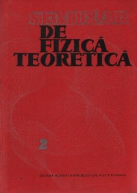 Seminar de fizica teoretica, Volumul al II-lea