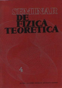 Seminar de fizica teoretica, Volumul al IV-lea