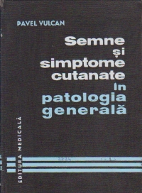 Semne si simptome cutanate in patologia generala (De la simptomul cutanat la boala generala)