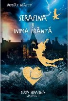 Serafina si inima franta. Partea a treia a seriei Serafina