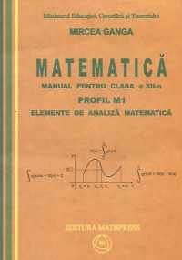 Matematica - manual pentru clasa a XII-a (TC+CD) - Set 2 Volume: Elemente de analiza matematica - profil M1 - vol.1 si Elemente de algebra - vol.2