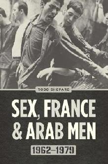 Sex, France, and Arab Men, 1962-1979