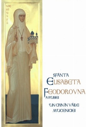 Sfanta Elisabeta Feodorovna a Rusiei - Un crin in vaile muceniciei