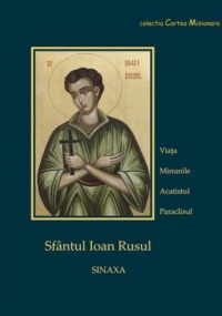 Sfantul Ioan Rusul - viata, minunile, acatistul, paraclisul