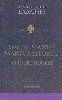 Sfantul Maxim Marturisitorul. O introducere