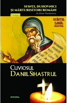 Sfinti, duhovnici si marturisitori romani. Vol.10. Cuviosul Daniil Sihastrul