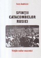 Sfintii catacombelor Rusiei - Vietile noilor mucenici