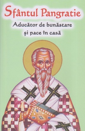 Sfântul Pangratie - Aducător de bunăstare şi pace în casă