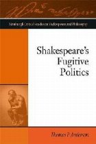 Shakespeare\'S Fugitive Politics