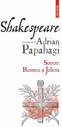 Shakespeare interpretat de Adrian Papahagi. Sonete • Romeo și Julieta (ediția 2021)