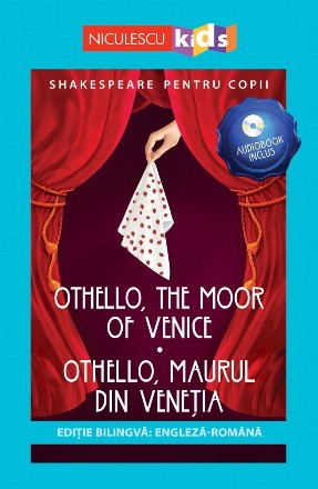 Shakespeare pentru copii: Othello, Maurul din Venetia / Othello, the moor of Venice, editie bilingva + Audiobook