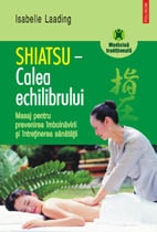 Shiatsu - Calea echilibrului. Masaj pentru prevenirea imbolnavirii si intretinerea sanatatii