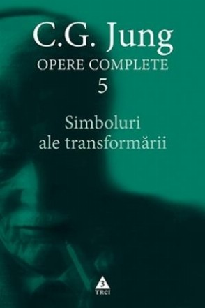  Simboluri ale transformării. Analiza preludiului unei schizofrenii - Opere Complete, vol. 5