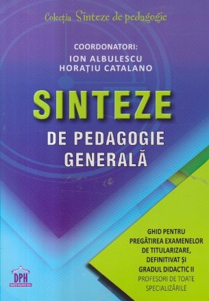 Sinteze de pedagie generala. Ghid pentru pregatirea examenelor de titularizare, definitivat si gradul didactic II