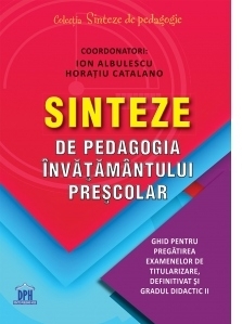 Sinteze de pedagogia invatamantului prescolar. Ghid pentru pregatirea examenelor de titularizare, definitivat si gradul didactic II