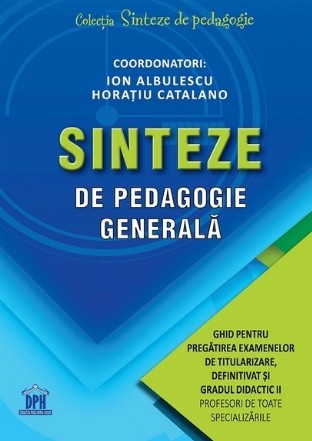 Sinteze de pedagogie generala. Ghid pentru pregatirea examenelor de titularizare, definitivat si gradul didactic II