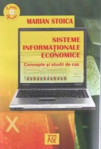 Sisteme informationale economice. Concepte si studii de caz.