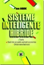 Sisteme inteligente hibride. Teorii. Studii de caz pentru aplicatii economice. Ghidul dezvoltatorului