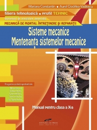 Sisteme mecanice. Mentenanta sistemelor mecanice - clasa a X-a (filiera tehnologica, profil tehnic)