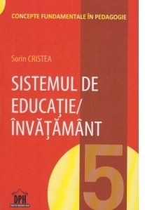 Sistemul de educatie/invatamant. Volumul 5 din Concepte fundamentale in pedagogie