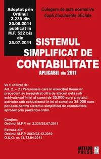 Sistemul simplificat de contabilitate aplicabil din 2011. Culegere de acte normative. Adoptat prin Ordinul 2.239 din 30.06.2011 publicat in M.F. 522 bis din 25.07.2011