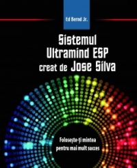 Sistemul Ultramind ESP creat de Jose Silva. Foloseste-ti mintea pentru mai mult succes