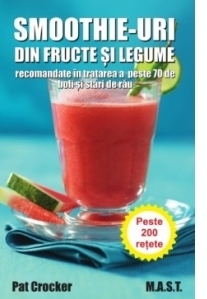 Smoothie-uri din fructe si legume recomandate in tratarea a peste 70 de boli si stari de rau