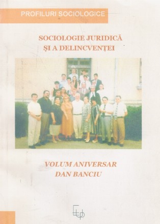 Sociologie juridica si a delincventei. Volum aniversar Dan Banciu