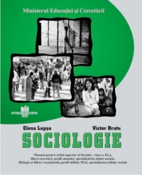 Sociologie - manual pentru ciclul superior al liceului - clasa a XI-a, filiera teoretica, profil umanist, specializarile stiinte sociale, filologie si filiera vocationala, profil militar MAI ,specializarea stiinte sociale