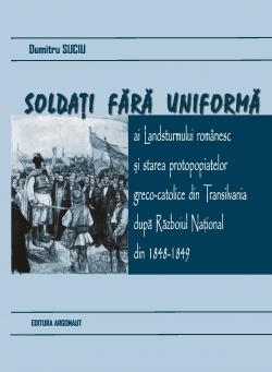 Soldati fara uniforma ai Landsturmului romanesc si starea protopopiatelor greco-catolice din Transilvania dupa Razboiul National din 1848-1849