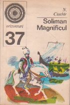 Soliman Magnificul Sultanul epoca