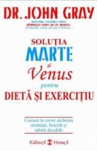 Solutia Marte si Venus pentru dieta si exercitiu. Creeaza in creier alchimia sanatatii, fericirii si iubirii d