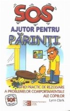 SOS Ajutor pentru parinti: Ghid practic de rezolvare a problemelor comportamentale ale copiilor, Editia a II-a